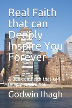 portada Real Faith that can Deeply Inspire You Forever: A Book on Faith that can Deeply Inspire You (en Inglés)