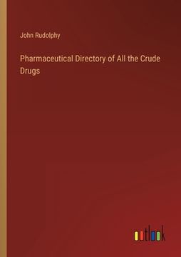 portada Pharmaceutical Directory of All the Crude Drugs (en Inglés)