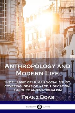 portada Anthropology and Modern Life: The Classic of Human Social Study, covering Ideas of Race, Education, Culture and Nationalism