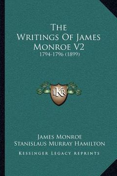 portada the writings of james monroe v2: 1794-1796 (1899) (en Inglés)