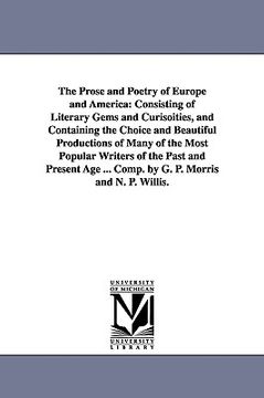 portada the prose and poetry of europe and america: consisting of literary gems and curisoities, and containing the choice and beautiful productions of many o (en Inglés)