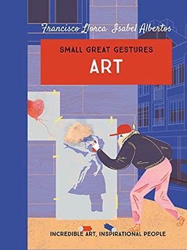portada Art (Small Great Gestures): Incredible Art, Inspirational People: 1 (Small Great Gestures, 1) (en Inglés)