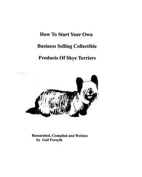 portada how to start your own business selling collectible products of skye terriers