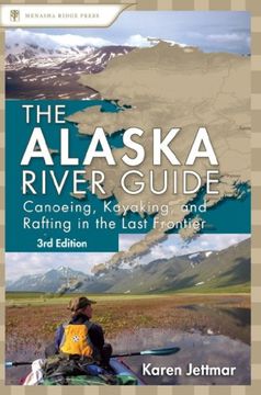portada The Alaska River Guide: Canoeing, Kayaking, and Rafting in the Last Frontier (Alaska River Guide: Canoeing, Kayaking, & Rafti. ) (en Inglés)
