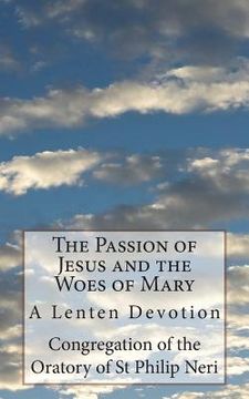 portada The Passion of Jesus and the Woes of Mary: A Lenten Devotion (en Inglés)