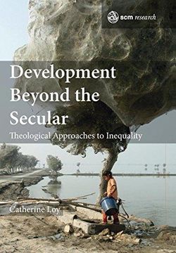 portada Development Beyond the Secular: Theological Approaches to Inequality (Scm Research) (en Inglés)