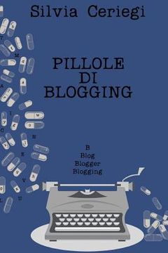 portada Pillole di Blogging: Guida pratica per blogger che vogliono trasformare una passione in qualcosa di più (en Italiano)