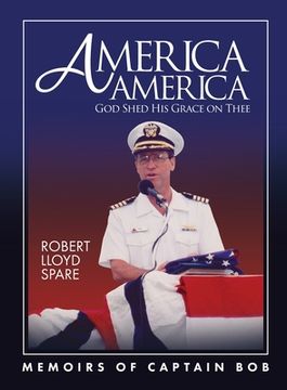 portada America America God Shed His Grace on Thee: Memoirs of Captain Bob (en Inglés)