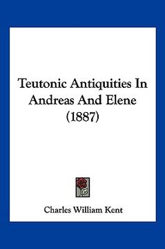 portada teutonic antiquities in andreas and elene (1887) (in English)