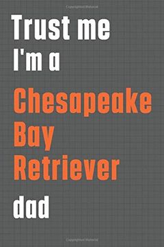 portada Trust me i'm a Chesapeake bay Retriever Dad: For Chesapeake bay Retriever dog dad (en Inglés)