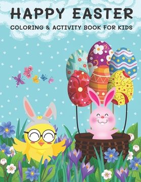 Happy Easter Coloring & Activity Book for Kids: Coloring, Dot to Dot, Drawing, Word Scramble, Spot The Difference, Mazes, Sudoku, Word Search, Crosswo (en Inglés)