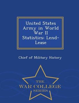 portada United States Army in World War II Statistics: Lend-Lease - War College Series (en Inglés)