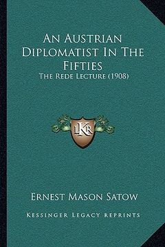 portada an austrian diplomatist in the fifties: the rede lecture (1908) (en Inglés)