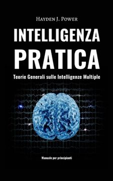 portada Intelligenza Pratica - Teorie Generali sulle Intelligenze Multiple: Imparare a pensare in modo critico. Manuale per principianti.