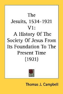 portada the jesuits, 1534-1921 v1: a history of the society of jesus from its foundation to the present time (1921) (in English)