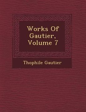 portada Works Of Gautier, Volume 7 (en Inglés)