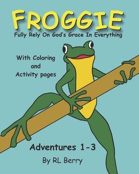 portada Froggie Adventures 1-3 Coloring and Activity Book: Fully Rely On God's Grace In Everything (en Inglés)