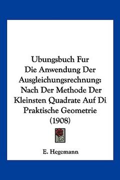 portada Ubungsbuch Fur Die Anwendung Der Ausgleichungsrechnung: Nach Der Methode Der Kleinsten Quadrate Auf Di Praktische Geometrie (1908) (en Alemán)