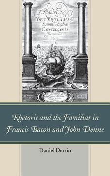 portada rhetoric and the familiar in francis bacon and john donne (in English)