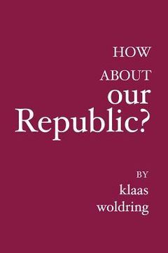 portada How about OUR Republic?: ----- (en Inglés)