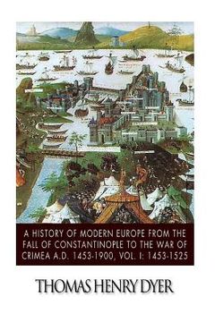 portada A History of Modern Europe from the Fall of Constantinople to the War of Crimea A.D. 1453-1900, Vol. I: 1453-1525 (in English)