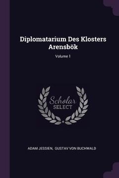 portada Diplomatarium Des Klosters Arensbök; Volume 1 (en Inglés)
