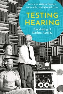 portada Testing Hearing: The Making of Modern Aurality (in English)