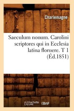 portada Saeculum Nonum. Carolini Scriptores Qui in Ecclesia Latina Floruere. T 1 (Éd.1851) (en Francés)