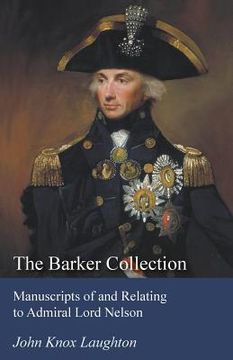 portada The Barker Collection - Manuscripts of and Relating to Admiral Lord Nelson (en Inglés)