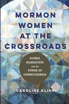portada Mormon Women at the Crossroads: Global Narratives and the Power of Connectedness (en Inglés)