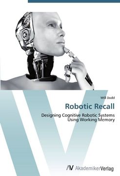 portada Robotic Recall: Designing Cognitive Robotic Systems Using Working Memory (en Inglés)