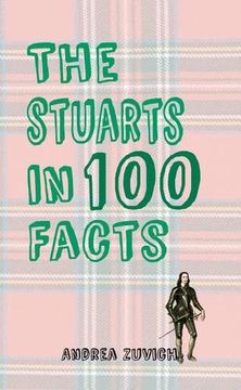 portada The Stuarts in 100 Facts (en Inglés)