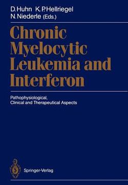 portada chronic myelocytic leukemia and interferon: pathophysiological, clinical and therapeutical aspects (en Inglés)