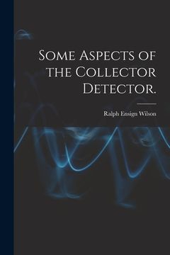 portada Some Aspects of the Collector Detector. (en Inglés)