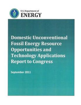 portada Domestic Unconventional Fossil Energy Resource Opportunities and Technology Applications Report to Congress (in English)
