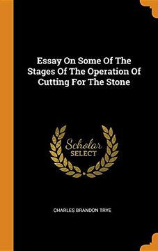 portada Essay on Some of the Stages of the Operation of Cutting for the Stone 