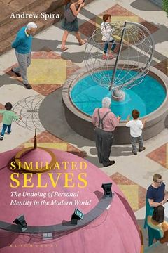 portada Simulated Selves: The Undoing of Personal Identity in the Modern World (en Inglés)