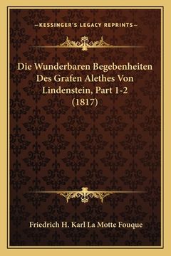 portada Die Wunderbaren Begebenheiten Des Grafen Alethes Von Lindenstein, Part 1-2 (1817) (in German)