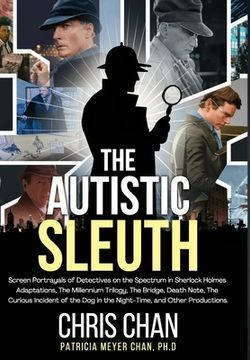 portada The Autistic Sleuth: Screen Portrayals of Detectives on the Spectrum in Sherlock Holmes Adaptations, The Millennium Trilogy, The Bridge, De