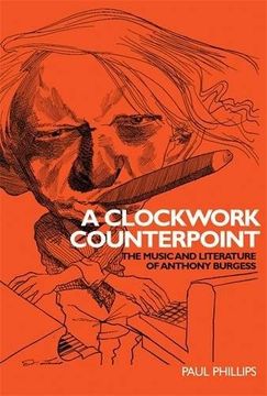 portada A Clockwork Counterpoint: The music and literature of Anthony Burgess