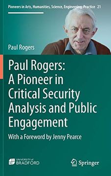 portada Paul Rogers: A Pioneer in Critical Security Analysis and Public Engagement: With a Foreword by Jenny Pearce (Pioneers in Arts, Humanities, Science, Engineering, Practice) (en Inglés)