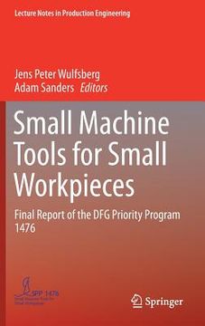 portada Small Machine Tools for Small Workpieces: Final Report of the Dfg Priority Program 1476 