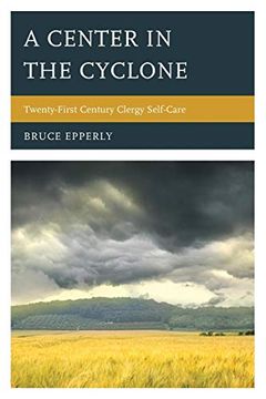 portada A Center in the Cyclone: Twenty-First Century Clergy Self-Care (en Inglés)
