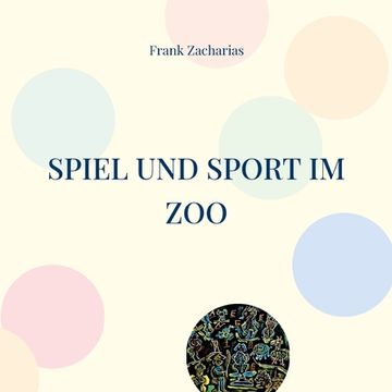 portada Spiel und Sport im Zoo: Beliebte Sommer Wettkämpfe (in German)