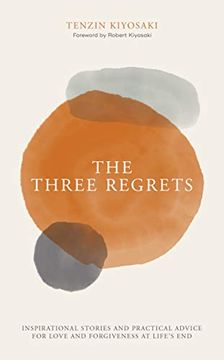 portada The Three Regrets: Inspirational Stories and Practical Advice for Love and Forgiveness at Life's end