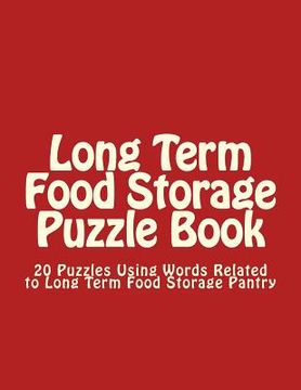 portada Long Term Food Storage Puzzle Book: 20 Puzzles Using Words Related to Long Term Food Storage Pantry (in English)