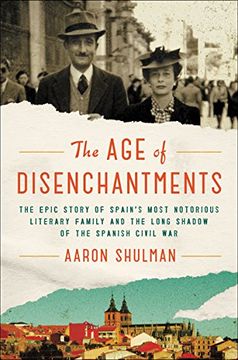 portada The age of Disenchantments: The Epic Story of Spain's Most Notorious Literary Family and the Long Shadow of the Spanish Civil war (in English)
