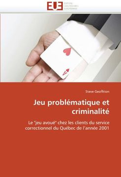 portada Jeu problématique et criminalité: Le "jeu avoué" chez les clients du service correctionnel du Québec de l'année 2001