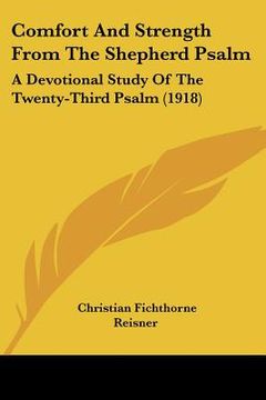 portada comfort and strength from the shepherd psalm: a devotional study of the twenty-third psalm (1918) (in English)