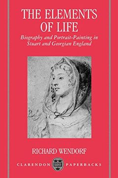 portada The Elements of Life: Biography and Portrait-Painting in Stuart and Georgian England (Clarendon Paperbacks) (en Inglés)